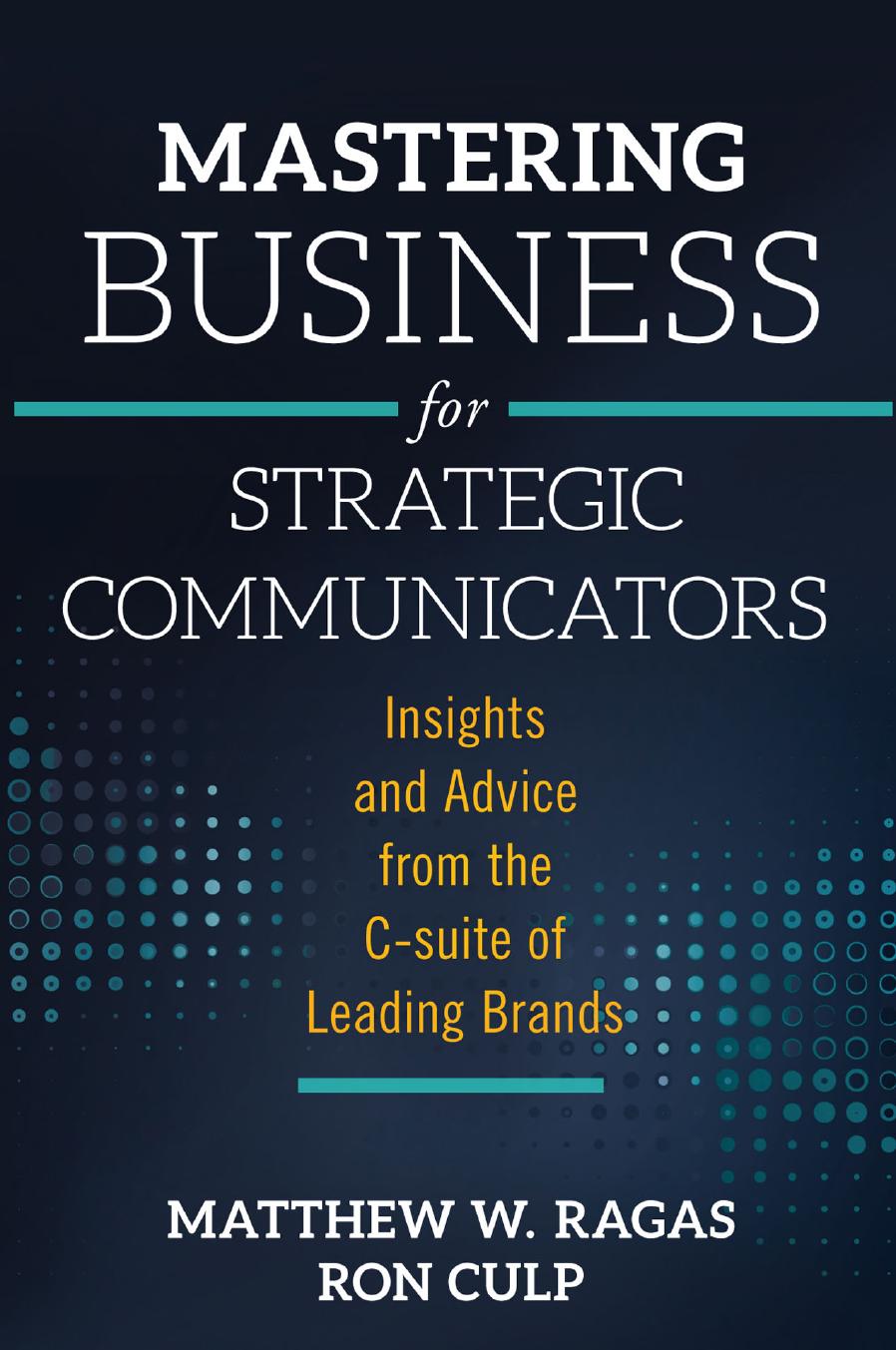 Mastering Business for Strategic Communicators: Insights and Advice from the C-suite of Leading Brands by Unknow