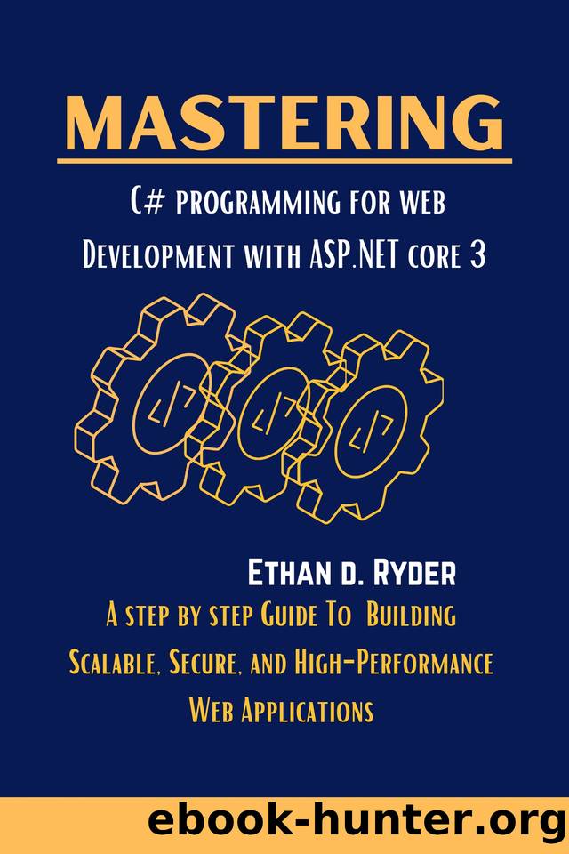 Mastering C# programming For Web Development With ASP.NET Core 3: A step by step Guide To Building Scalable, Secure, And High-Performance Web Applications (The Essential Python workbooks Book 12) by Ryder Ethan D