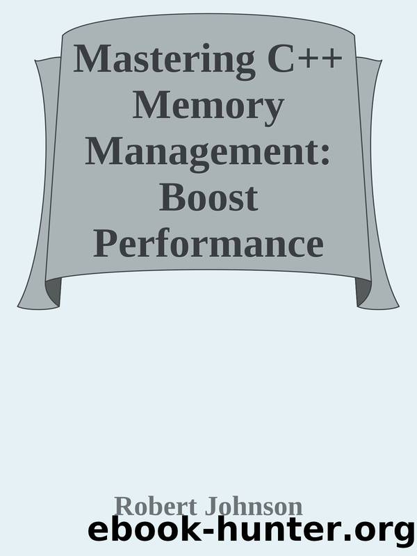 Mastering C++ Memory Management: Boost Performance with Smart Pointers by Robert Johnson