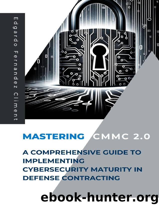 Mastering CMMC 2.0: A Comprehensive Guide to Implementing Cybersecurity Maturity in Defense Contracting by Fernandez Climent Edgardo
