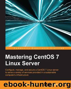 Mastering CentOS 7 Linux Server by Bhaskarjyoti Roy