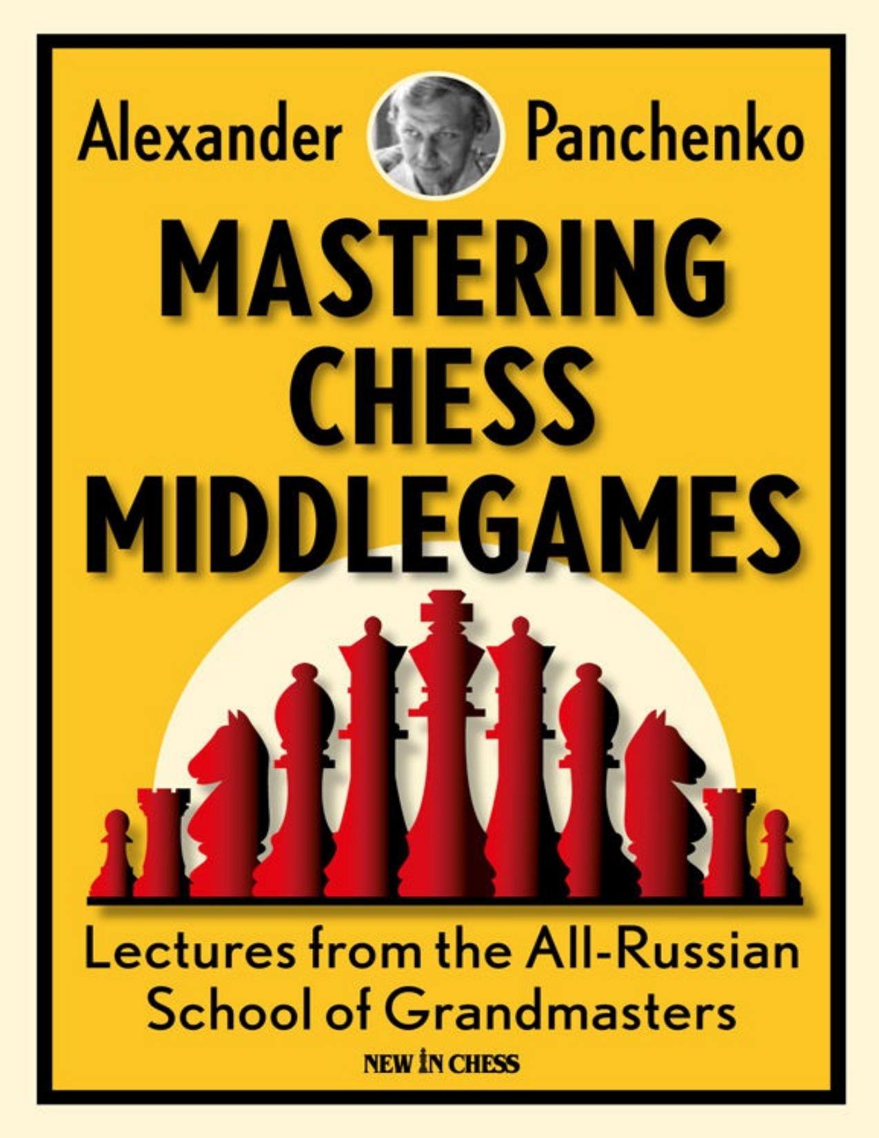 Mastering Chess Middlegames: Lectures from the All-Russian School of Grandmasters by Panchenko Alexander