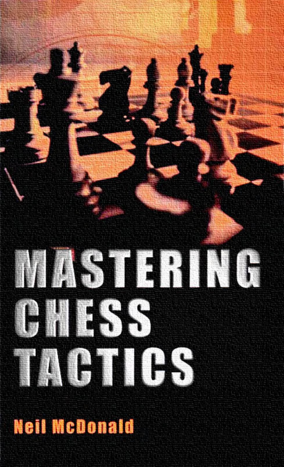 Mastering Chess Tactics by Neil Mcdonald