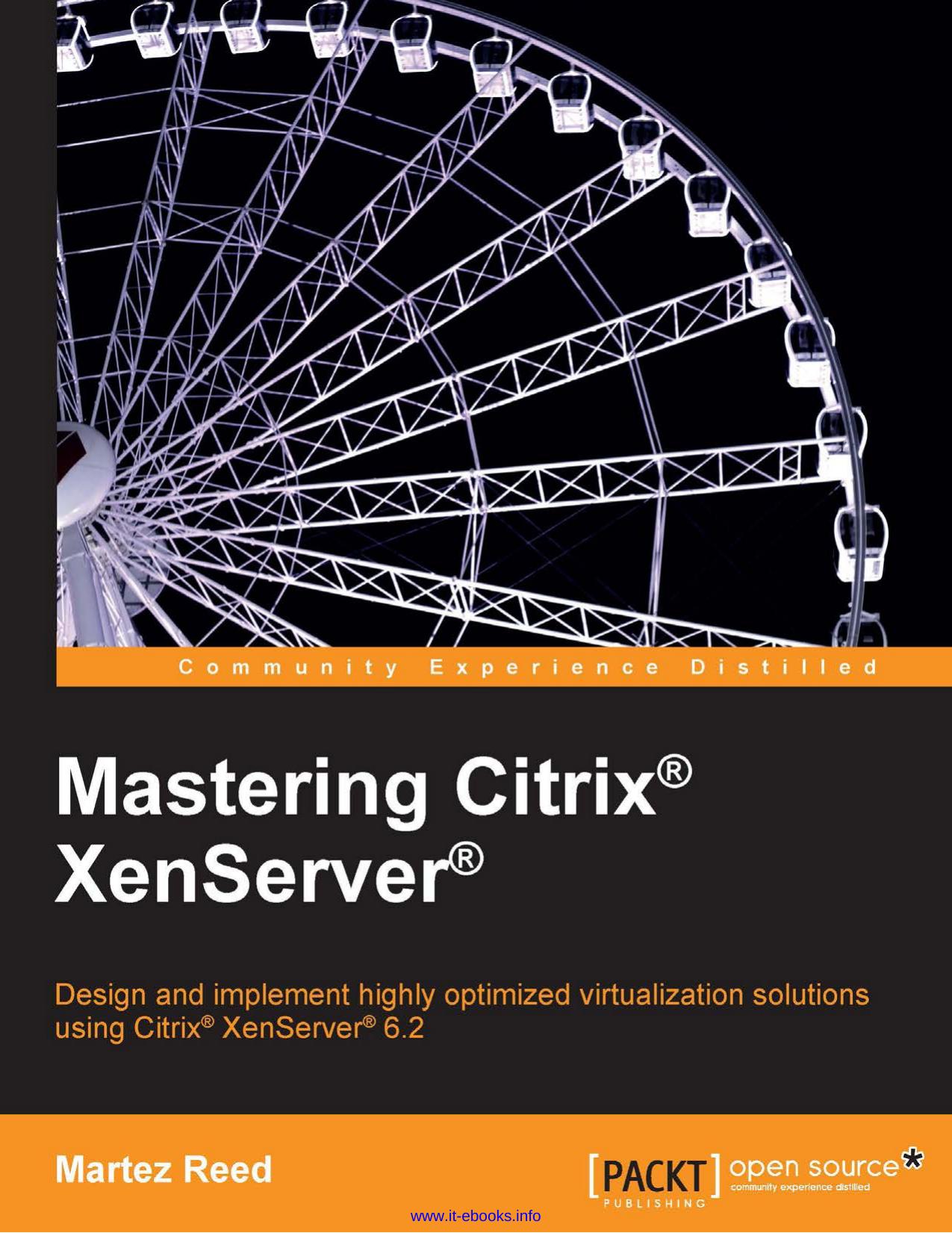 Mastering Citrix XenServer: Design and implement highly optimized virtualization solutions using Citrix XenServer 6.2 by Martez Reed