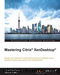 Mastering Citrix&#174; XenDesktop&#174; by Govardhan Gunnala