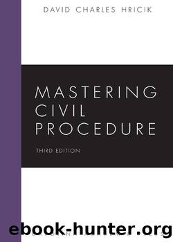 Mastering Civil Procedure, Third Edition (Mastering Series) by David Charles Hricik