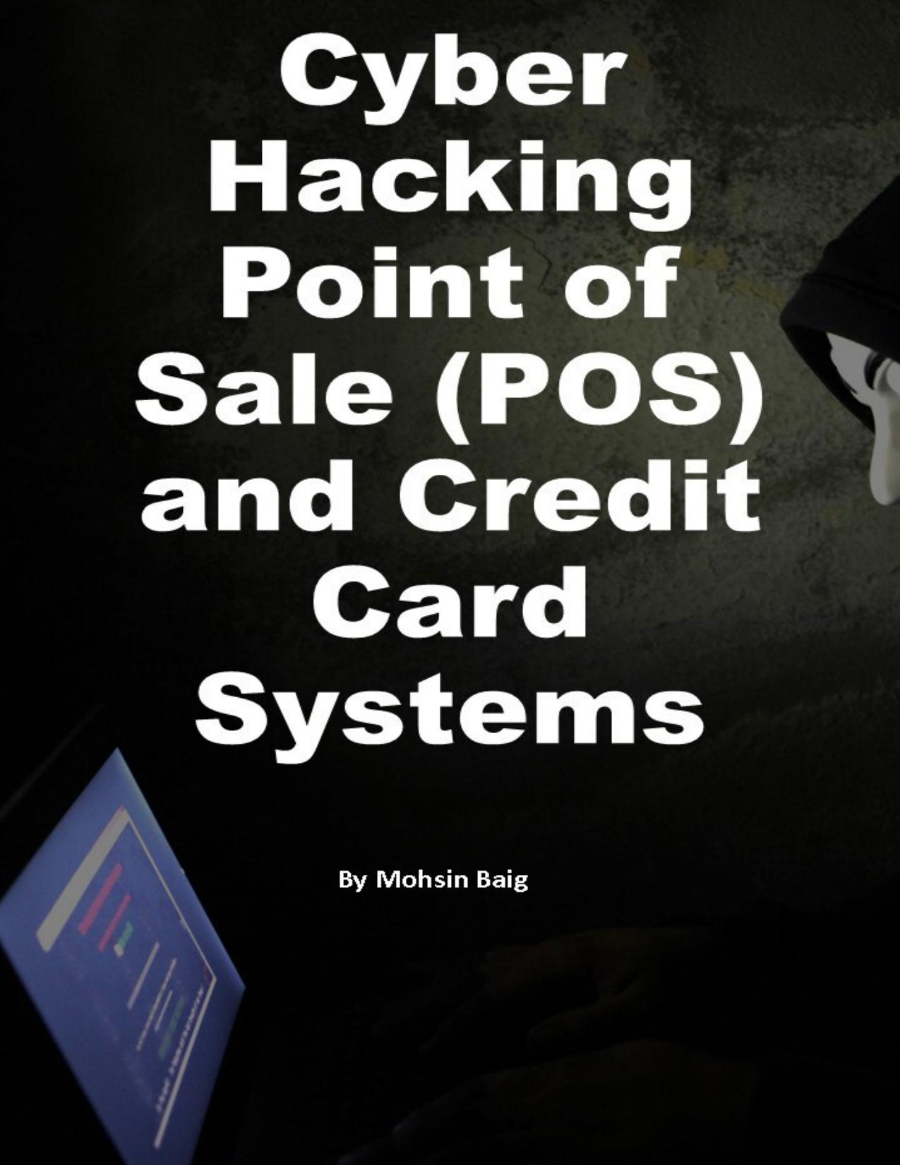 Mastering Core Essentials: Cyber Hacking Point of Sale and Credit Card Payments (POS) by Baig Mohsin
