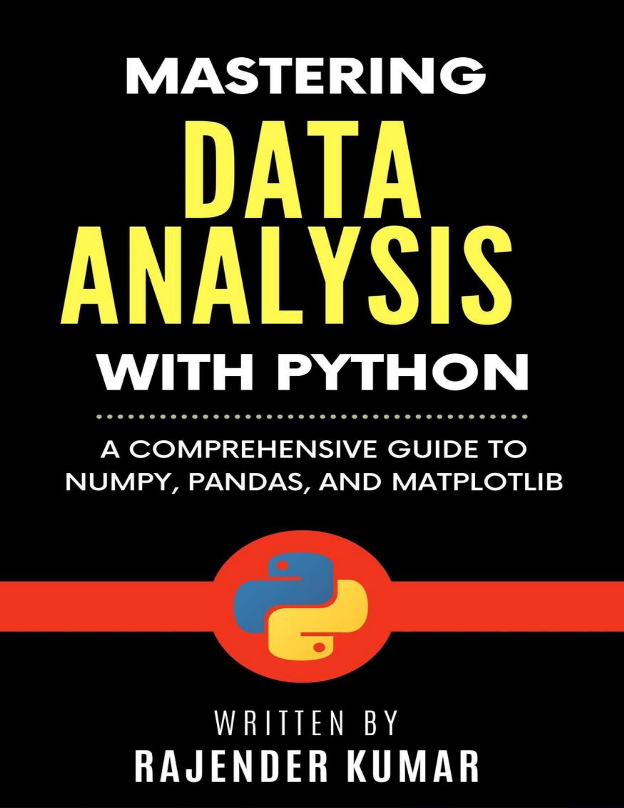 Mastering Data Analysis with Python: A Comprehensive Guide to NumPy, Pandas, and Matplotlib by Rajender Kumar