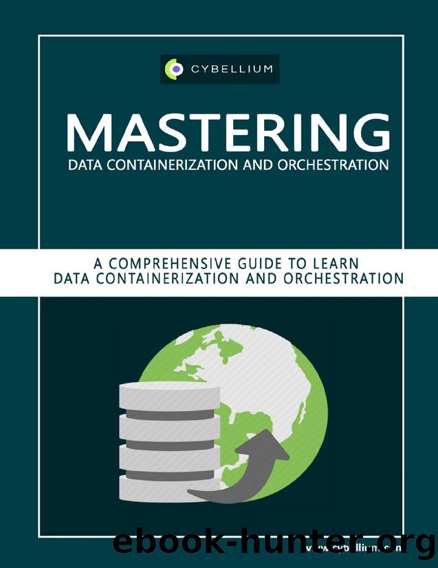 Mastering Data Containerization and Orchestration: A Comprehensive Guide to Learn Data Containerization and Orchestration by Hermans Kris & Ltd Cybellium