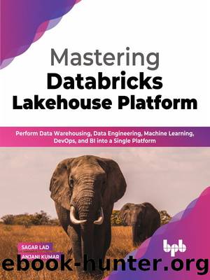 Mastering Databricks Lakehouse Platform by Lad Sagar;Kumar Anjani; & Anjani Kumar