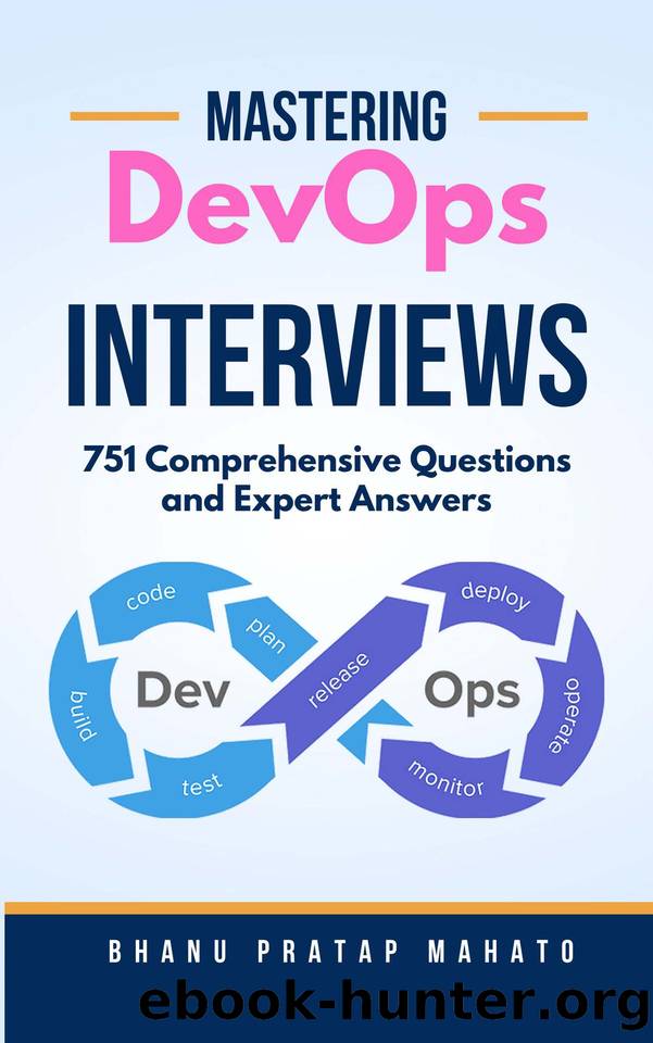 Mastering DevOps Interviews: 751 Comprehensive Questions and Expert Answers by Mahato Bhanu Pratap