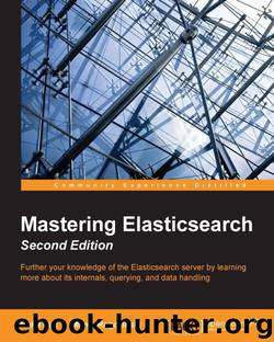Mastering Elasticsearch - Second Edition by Rafał Kuć & Marek Rogoziński
