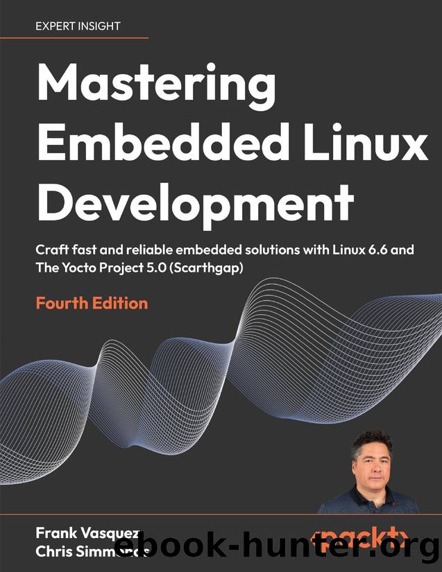 Mastering Embedded Linux Development by Frank Vasquez & Chris Simmonds