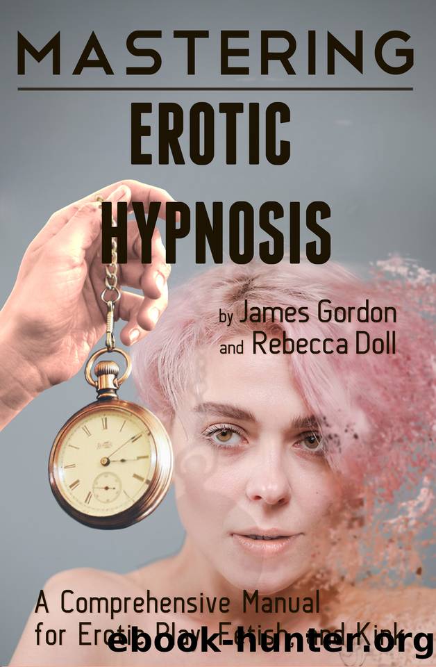 Mastering Erotic Hypnosis: A Comprehensive Manual for Erotic Play, Fetish, and Kink (Comprehensive Mastery Book 1) by Rebecca Doll & James Gordon