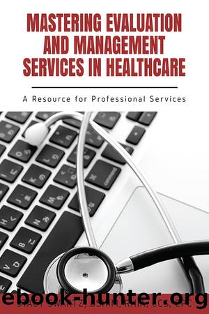 Mastering Evaluation and Management Services in Healthcare by Stacy Swartz