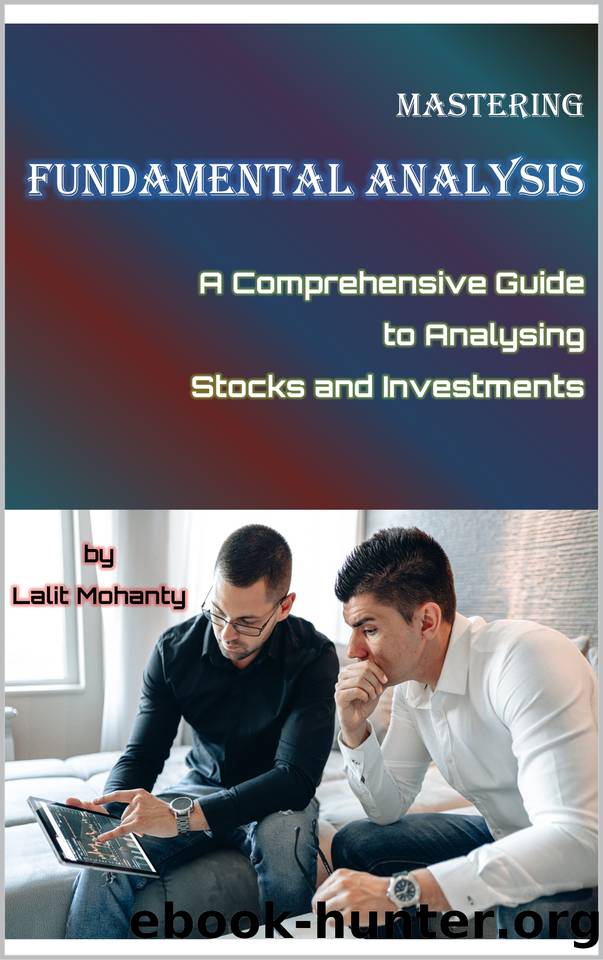 Mastering Fundamental Analysis: A Comprehensive Guide to Analyzing Stocks and Investments by Lalit Mohanty by Mohanty Lalit