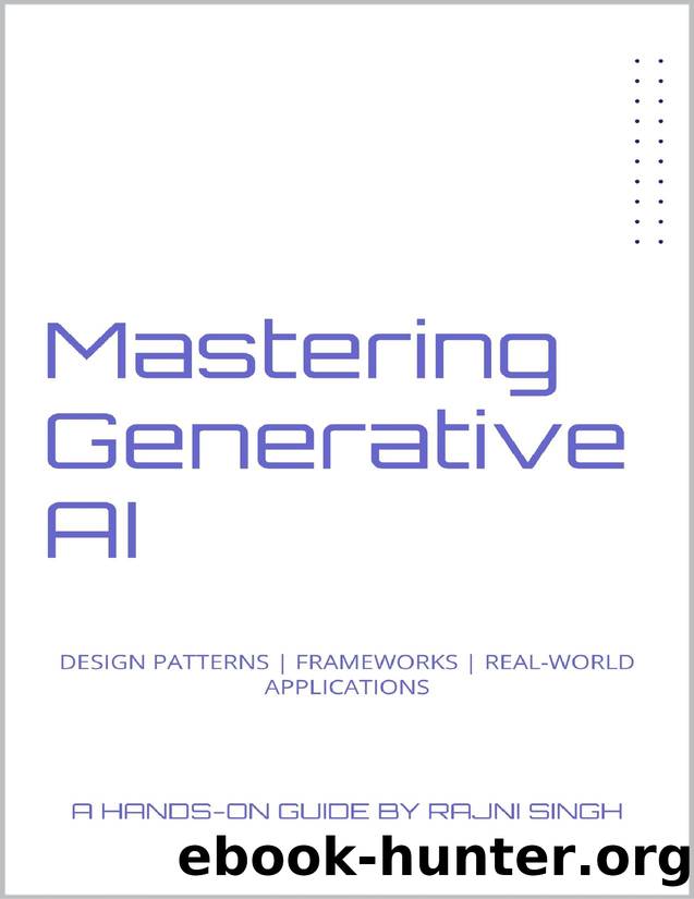 Mastering Generative AI: Design Patterns Frameworks Real-World Applications by Singh Rajni