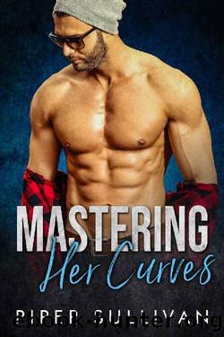 Mastering Her Curves_A Curvy Girl Romance by Piper Sullivan