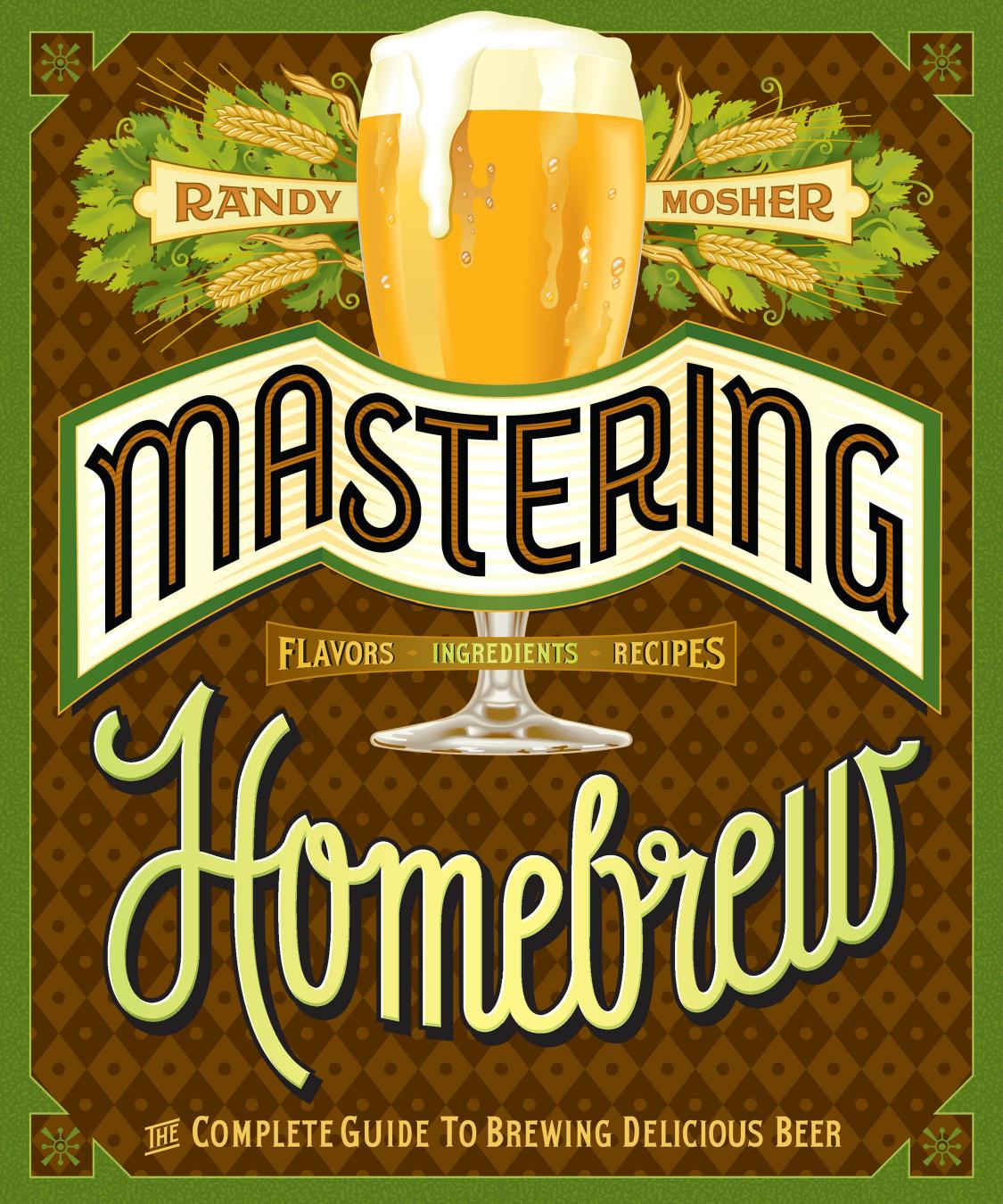 Mastering Homebrew The Complete Guide to Brewing Delicious Beer by Randy Mosher