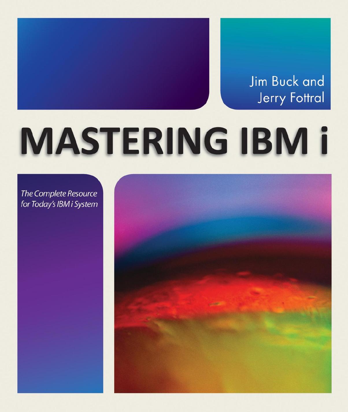 Mastering IBM i: The Complete Resource for Today's IBM i System by Jim Buck Jerry Fottral