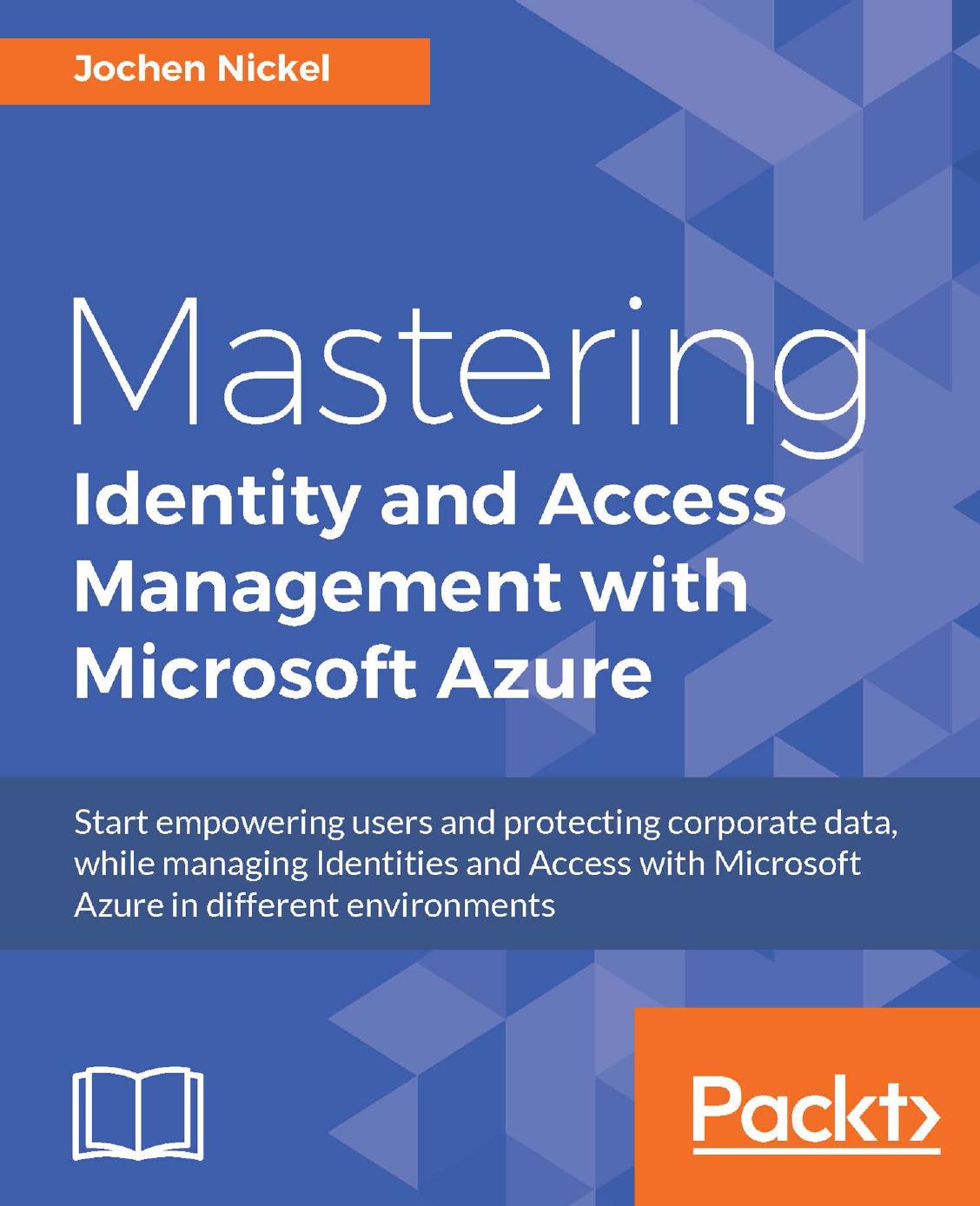 Mastering Identity and Access Management with Microsoft Azure by Jochen Nickel