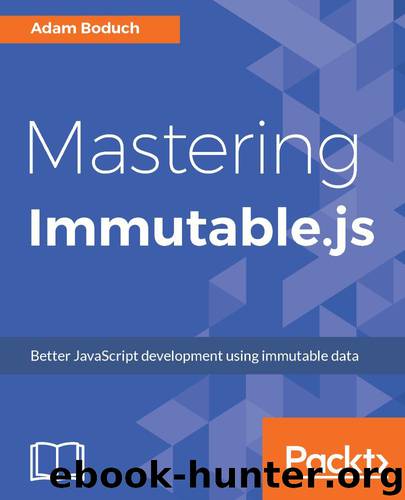 Mastering Immutable.js: Better JavaScript development using immutable data by Adam Boduch