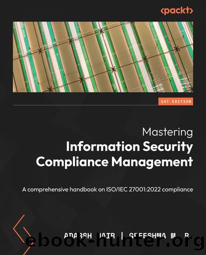Mastering Information Security Compliance Management by Adarsh Nair & Greeshma M. R