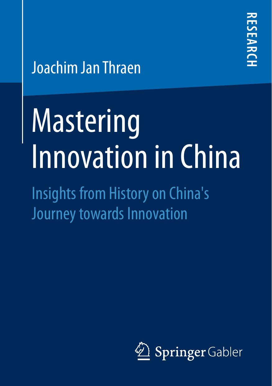 Mastering Innovation in China: Insights from History on Chinaâs Journey towards Innovation by Joachim Jan Thraen (auth.)