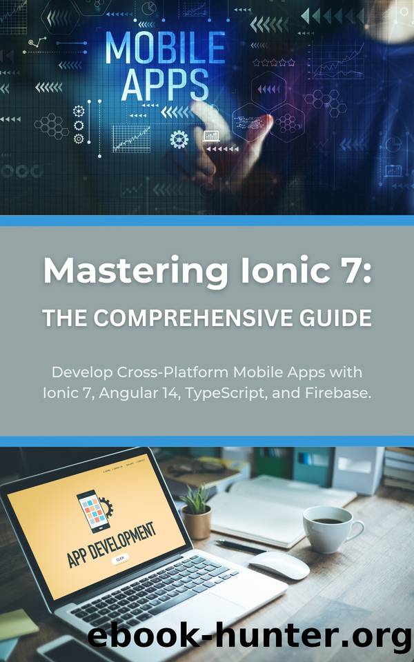Mastering Ionic 7: The Comprehensive Guide: Develop Cross-Platform Mobile Apps with Ionic 7, Angular 14, TypeScript, and Firebase by Parvin R