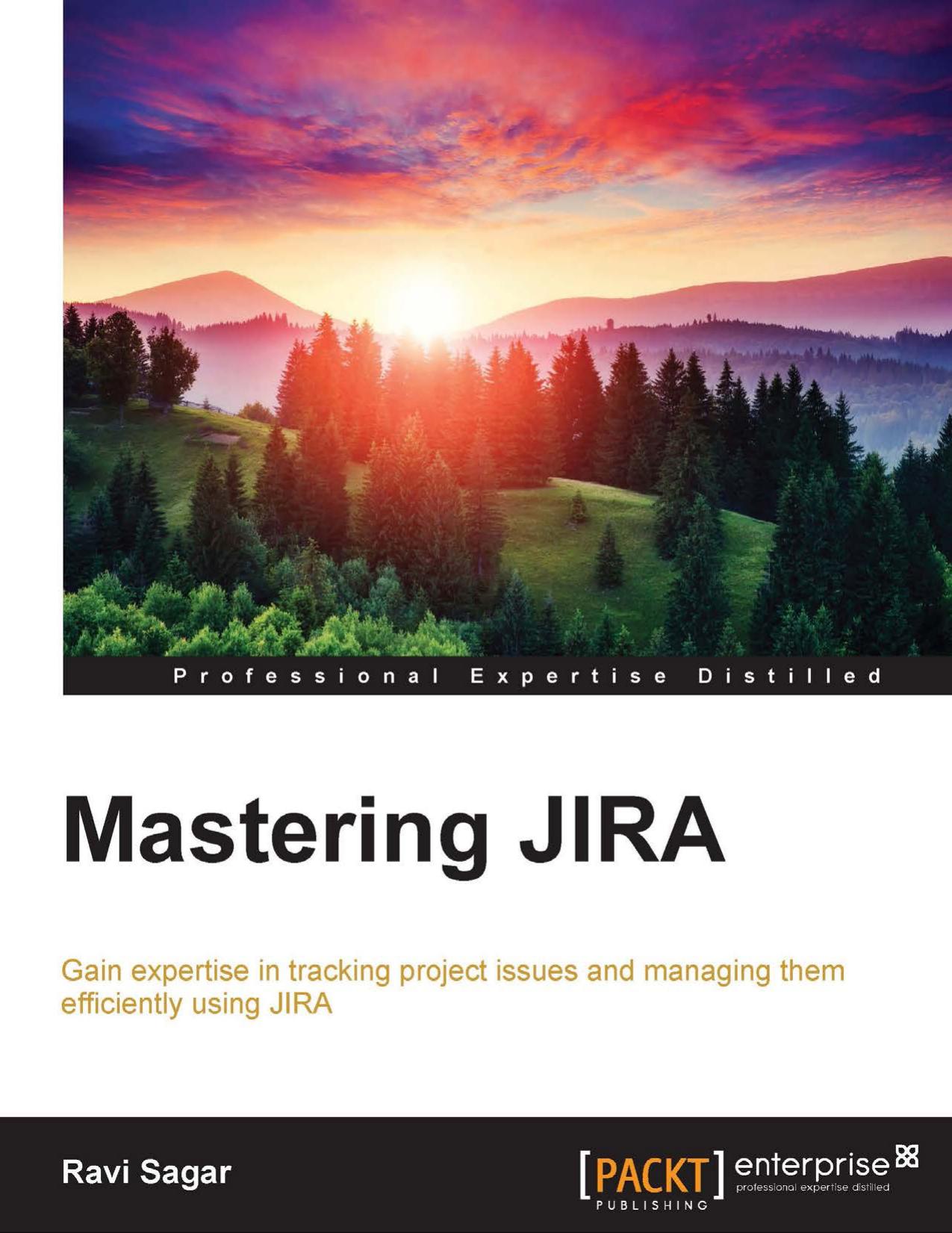 Mastering JIRA : gain expertise in tracking project issues and managing them efficiently using JIRA by Sagar Ravi