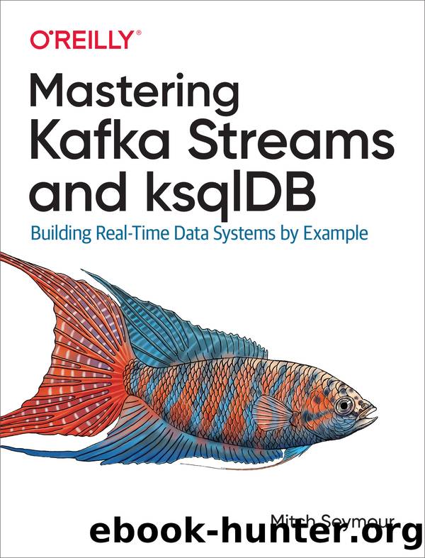 Mastering Kafka Streams and ksqlDB by Mitch Seymour