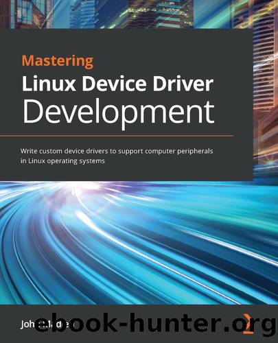 Mastering Linux Device Driver Development by John Madieu