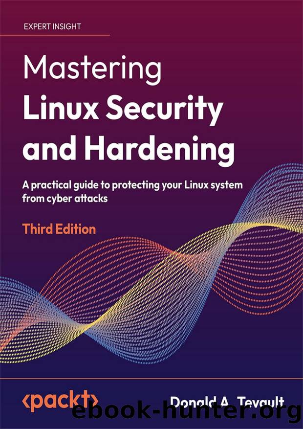 Mastering Linux Security and Hardening - Third Edition by Donald A. Tevault