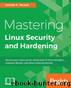 Mastering Linux Security and Hardening by Donald A. Tevault