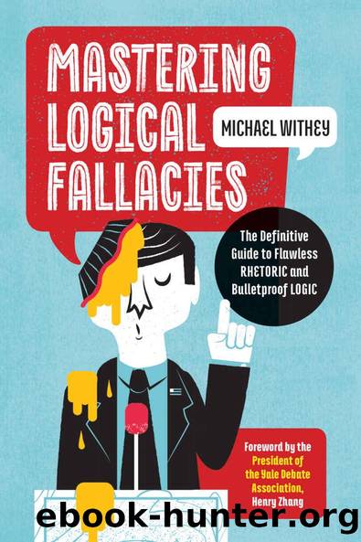 Mastering Logical Fallacies: The Definitive Guide to Flawless Rhetoric and Bulletproof Logic by Michael Withey