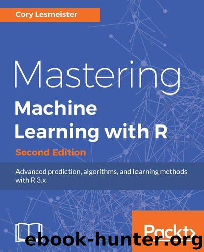 Mastering Machine Learning with R - Second Edition by Lesmeister Cory