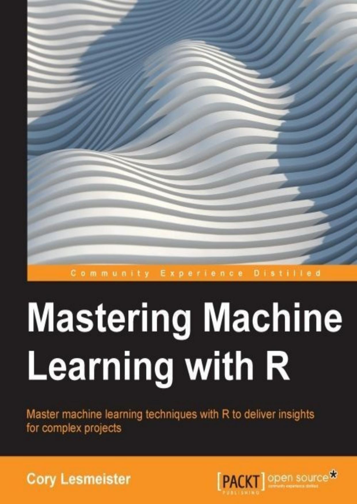 Mastering Machine Learning with R by Cory Lesmeister