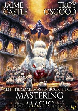 Mastering Magic: An Epic LitRPG Series (Jeff the Game Master Book 3) by Jaime Castle & Troy Osgood