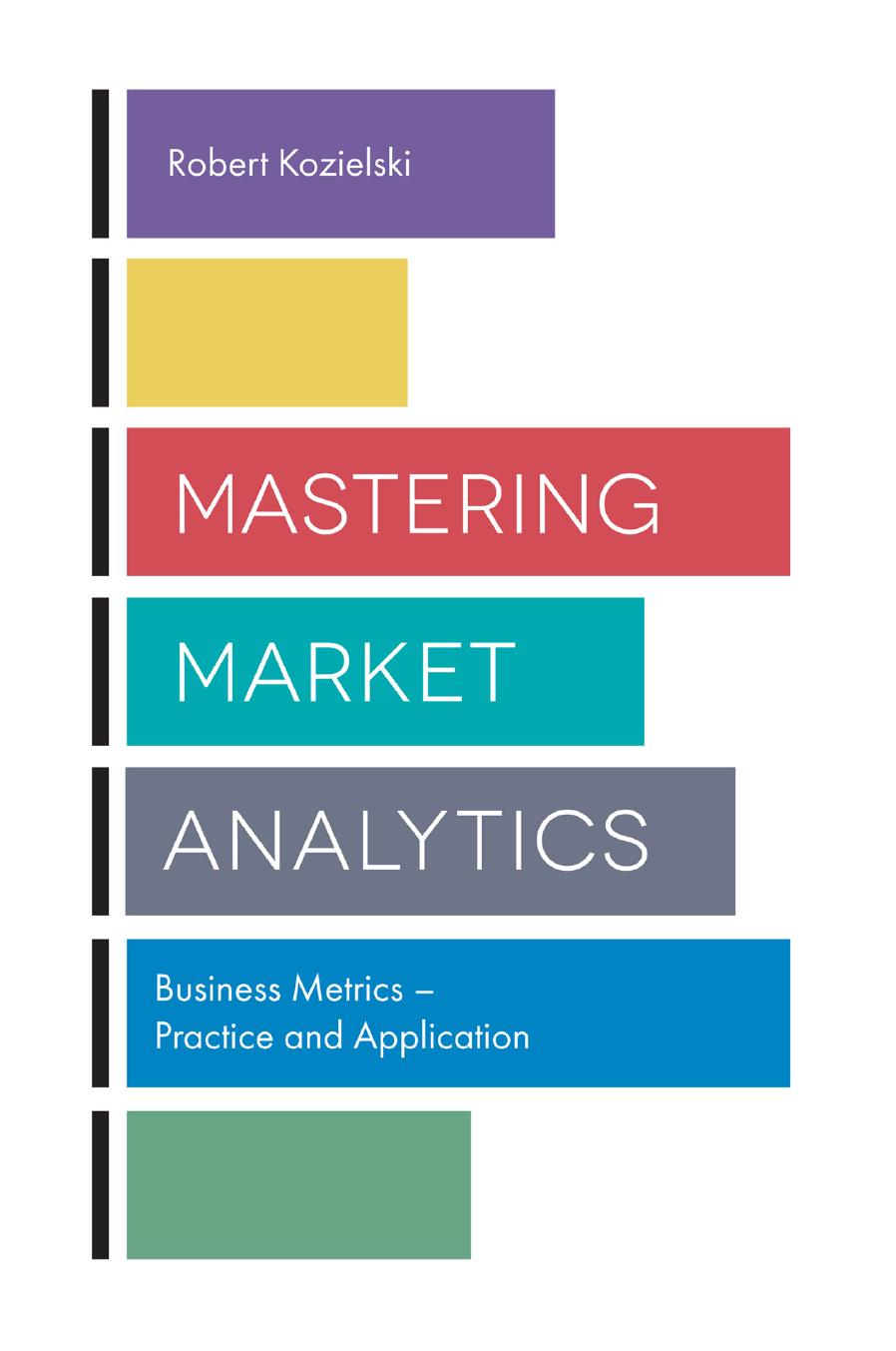 Mastering Market Analytics: Business Metrics - Practice and Application by Unknow