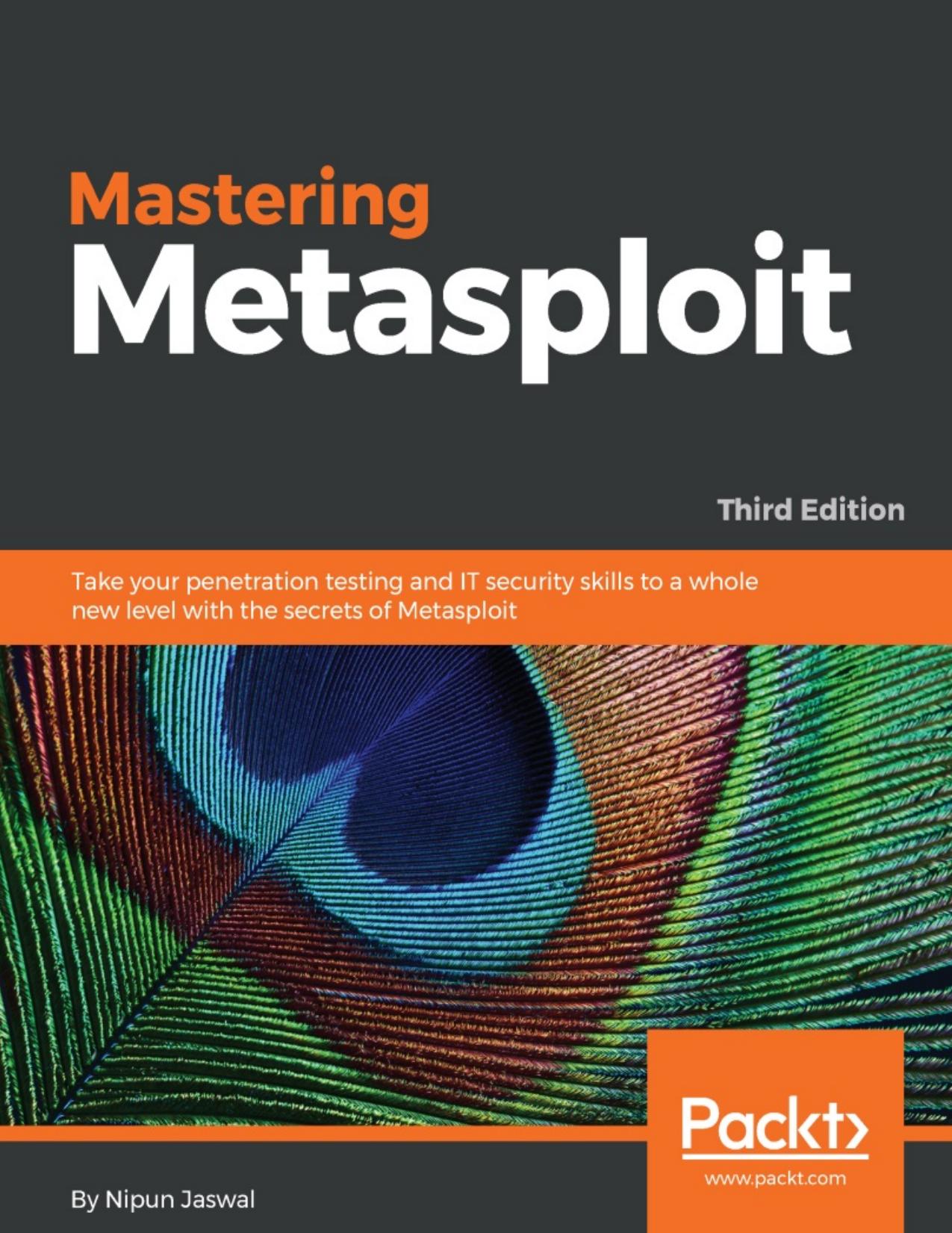 Mastering Metasploit,: Take your penetration testing and IT security skills to a whole new level with the secrets of Metasploit, 3rd Edition by Nipun Jaswal
