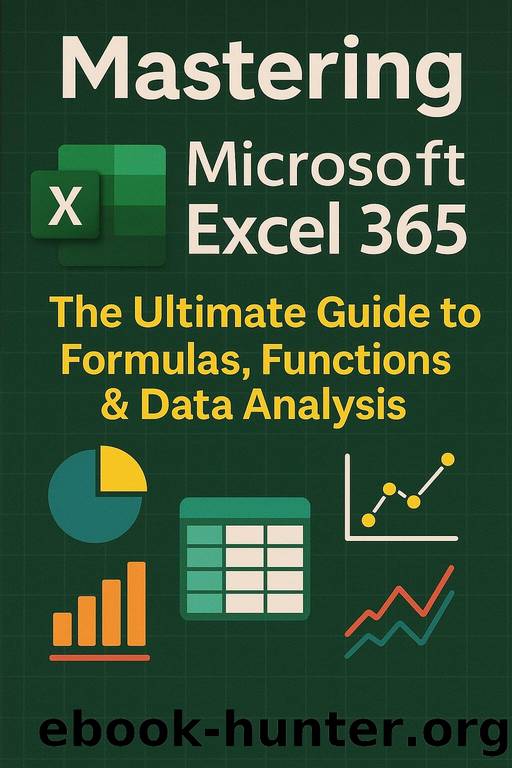 Mastering Microsoft Excel 365: The Ultimate Guide to Formulas, Functions & Data Analysis (Microsoft office 365) by Kumar Niraj