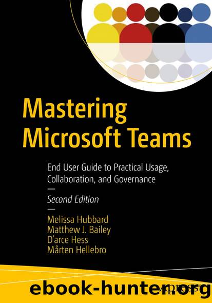 Mastering Microsoft Teams by Melissa Hubbard & Matthew J. Bailey & D’arce Hess & Mårten Hellebro
