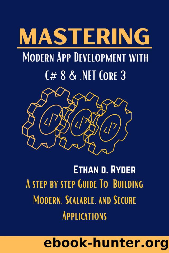 Mastering Modern App Development With C# 8 & .NET Core 3: A Step By Step Guide To Building Modern, Scalable, And Secure Applications (The Essential Programming workbooks Book 6) by Ryder Ethan D