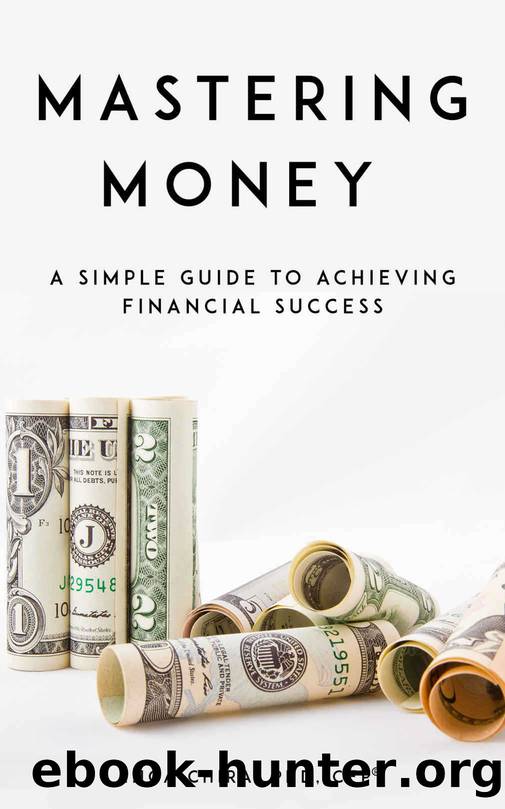 Mastering Money: A Simple Guide to Achieving Financial Success by Chira Inga