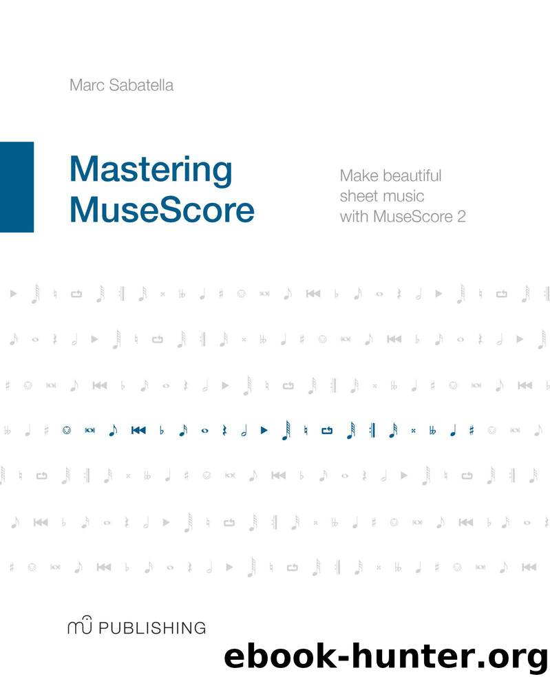 Mastering MuseScore: Make beautiful sheet music with MuseScore 2 by Sabatella Marc