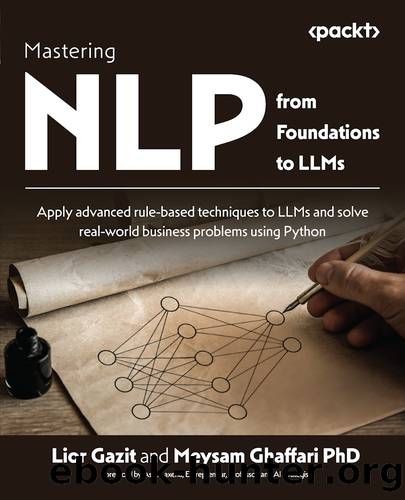 Mastering NLP from Foundations to LLMs by Lior Gazit Meysam Ghaffari