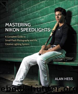 Mastering Nikon Speedlights: A Complete Guide to Small Flash Photography and the Creative Lighting System by Hess Alan