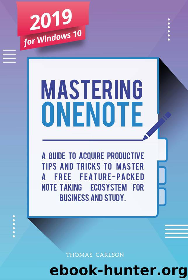 Mastering OneNote - New 2019 OneNote For Windows 10: A Guide to Acquire Productivity Tips and Tricks to Master a Free Feature-Packed Note-Taking Ecosystem for Business and Study by Vega Neil