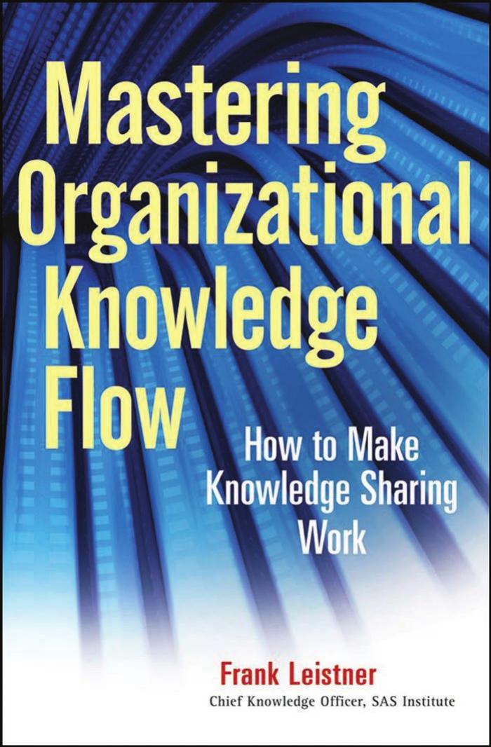 Mastering Organizational Knowledge Flow: How to Make Knowledge Sharing Work (Wiley and SAS Business Series) by Frank Leistner