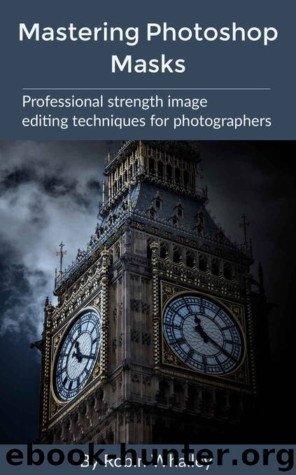 Mastering Photoshop Masks: Professional Strength Image Editing Techniques for Photographers by Robin Whalley